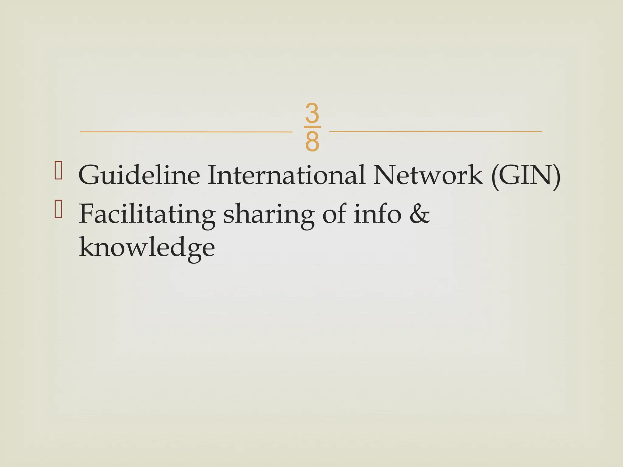 
 Guideline International Network (GIN)
 Facilitating sharing of info &
knowledge
 