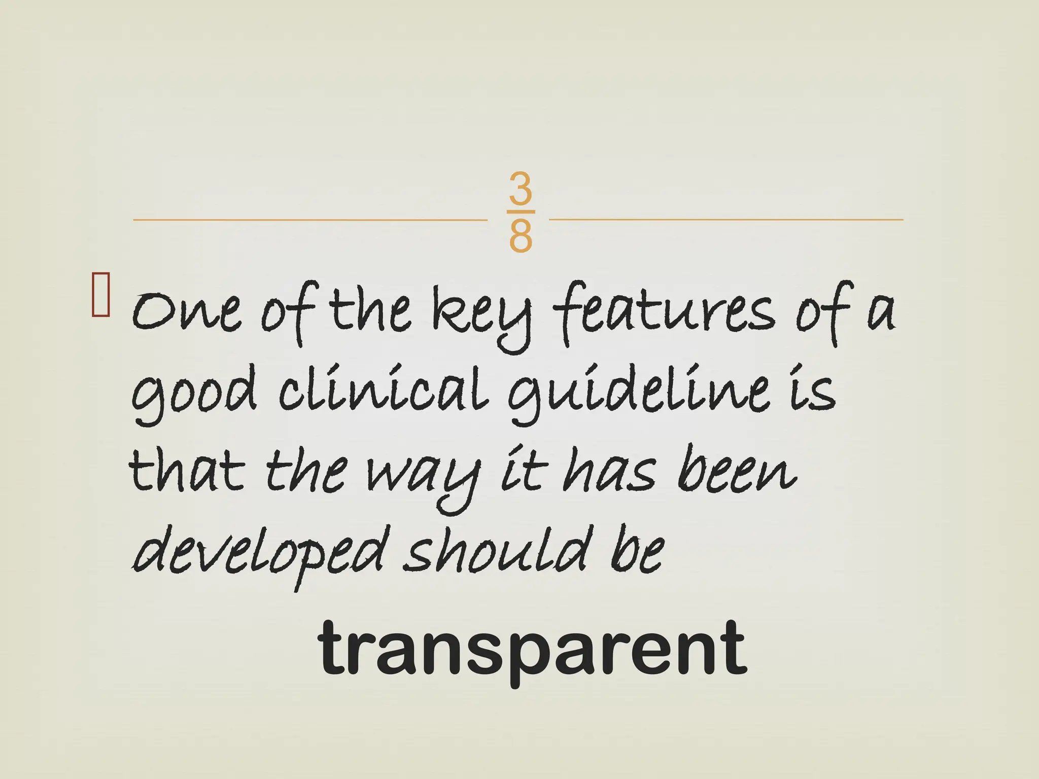 
 One of the key features of a
good clinical guideline is
that the way it has been
developed should be
transparent
 