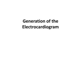 Generation of the Electrocardiogram