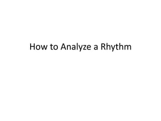 How to Analyze a Rhythm 