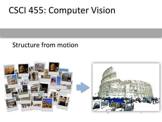 Structure from motion
CSCI 455: Computer Vision
 