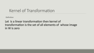 Lec 19 - Kernel of Transformation, Linear Transformation, One to One ...