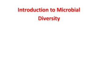Introduction to Microbial
Diversity
 
