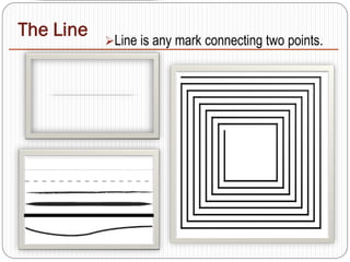 The Line Line is any mark connecting two points.
 