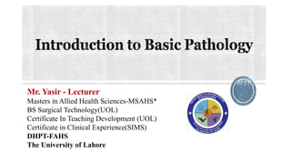 Mr. Yasir - Lecturer
Masters in Allied Health Sciences-MSAHS*
BS Surgical Technology(UOL)
Certificate In Teaching Development (UOL)
Certificate in Clinical Experience(SIMS)
DHPT-FAHS
The University of Lahore
 
