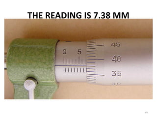 THE READING IS 7.38 MM
49
•
 