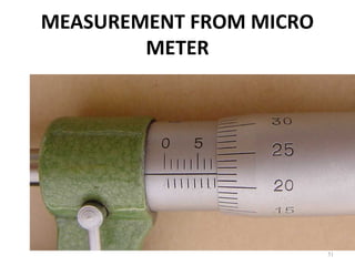 MEASUREMENT FROM MICRO
METER
51
 