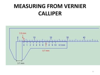 MEASURING FROM VERNIER
CALLIPER
61
 