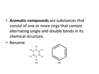 • Aromatic compounds are substances that
consist of one or more rings that contain
alternating single and double bonds in ...