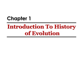 Chapter 1
Introduction To History
of Evolution
 