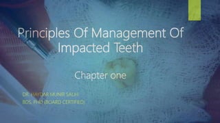 Principles Of Management Of
Impacted Teeth
Chapter one
DR. HAYDAR MUNIR SALIH
BDS, PHD (BOARD CERTIFIED)
 