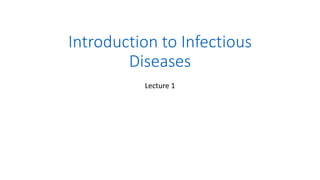 Introduction to Infectious
Diseases
Lecture 1
 