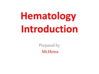 Hematology
Introduction
Prepared by
Mr.Hewa
 