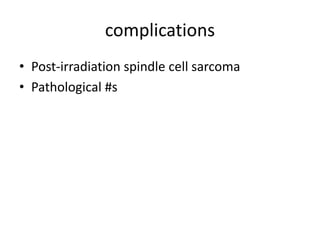 complications
• Post-irradiation spindle cell sarcoma
• Pathological #s
 