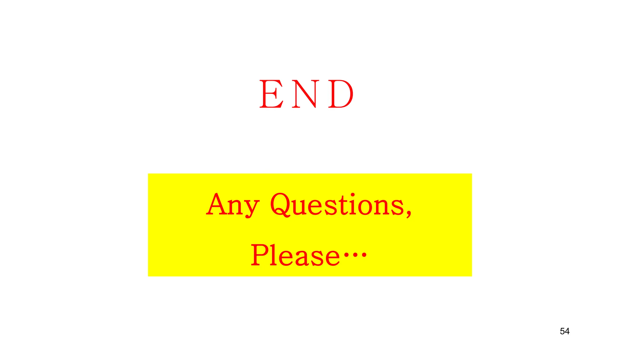 E N D
Any Questions,
Please…
54
 