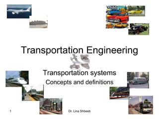 Dr. Lina Shbeeb1
Transportation Engineering
Transportation systems
Concepts and definitions
 