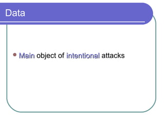 Data
MainMain object of intentionalintentional attacks
 