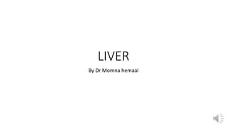 LIVER
By Dr Momna hemaal
 