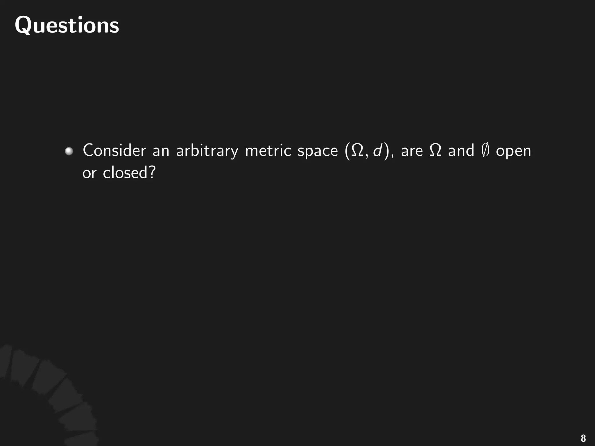 Topology'Deﬁned'by'Metrics
• Topological)space"is"a"more"general"concept"than"
metric)space
• With"metrics,"topological)concepts"can"be"deﬁned"
in"a"more"intui7ve"way
11
 