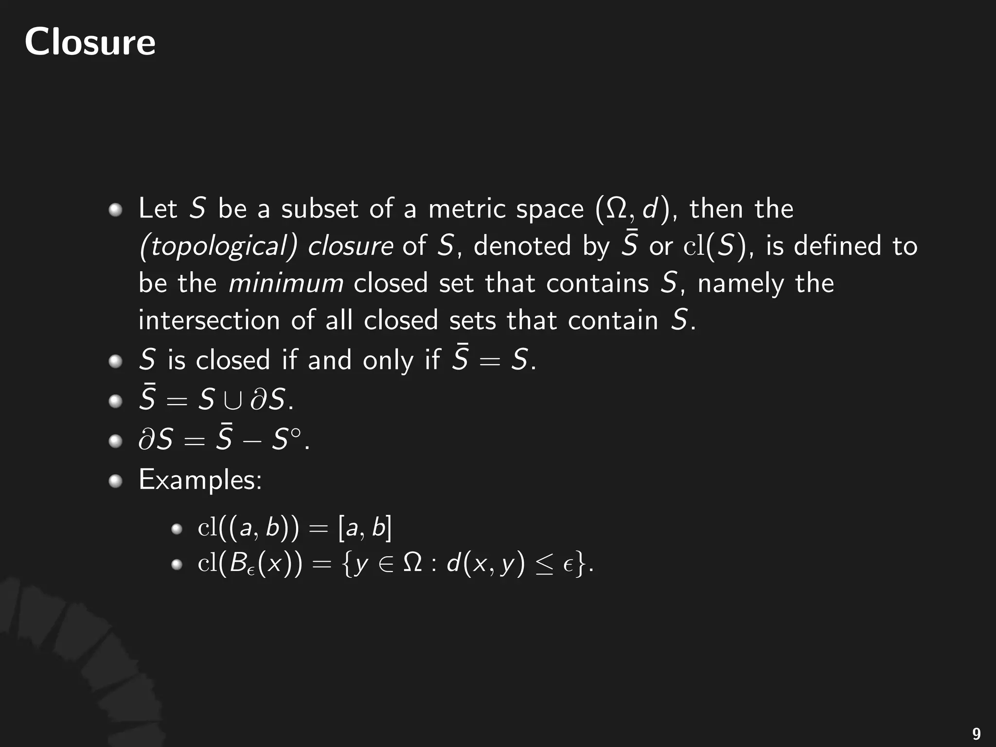 Open%and%Closed%Sets
• Consider*a*metric*space* ,*and*a*subset*
:
• *is*called*an*open%set,*if*
• *is*called*a*closed%set,*if* *is*open
• *is*open*iﬀ* .
• *is*closed*iﬀ* .
14
 