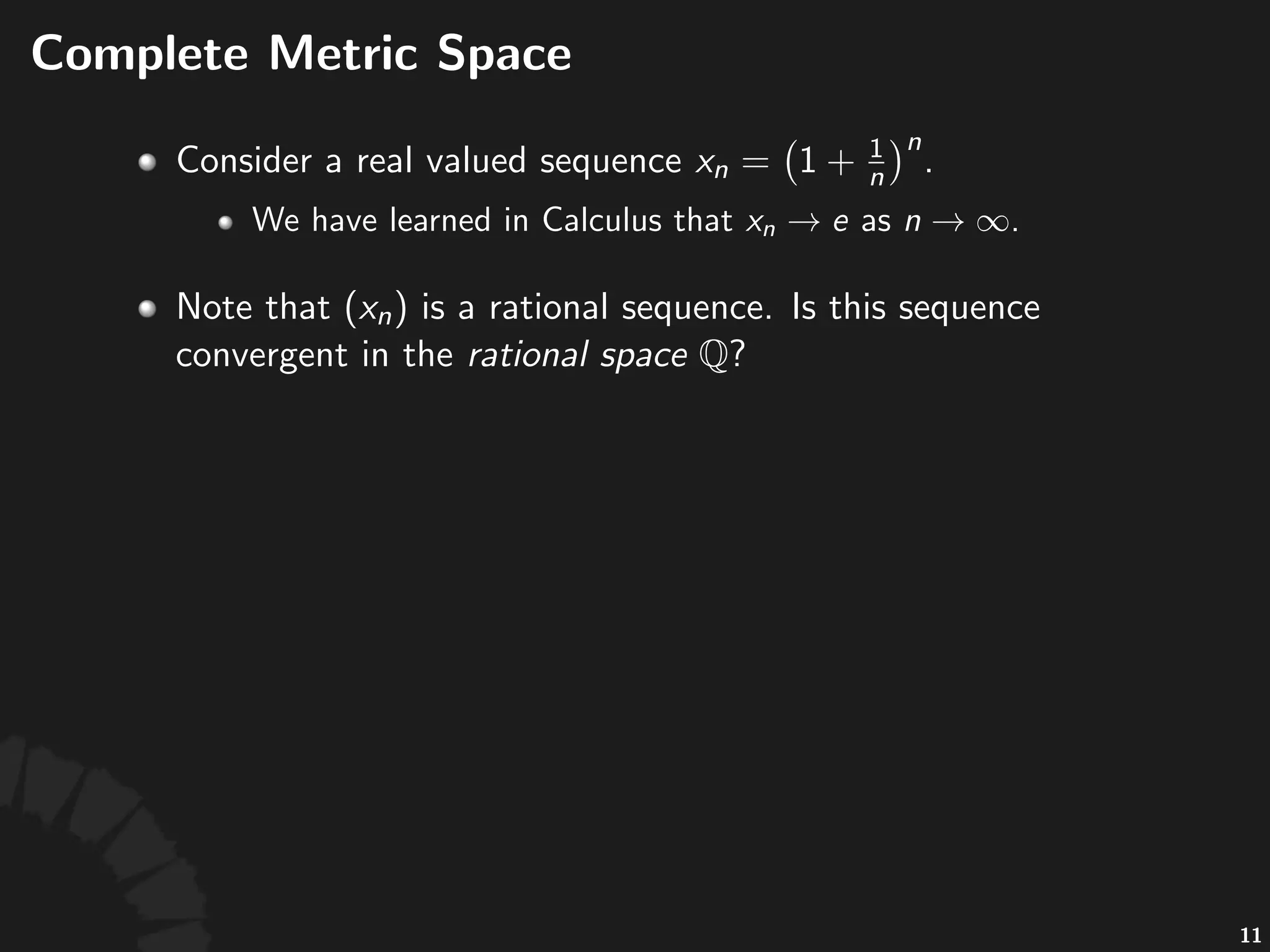 Convergence
• Let% %be%a%sequence%in%a%metric%space%
,%then% %is%called%a%limit%of%this%sequence%
if
• A#sequence#is#said#to#be#convergent#if#it#has#a#limit.
• The#limit#of#a#convergent#sequence#is#unique.
19
 