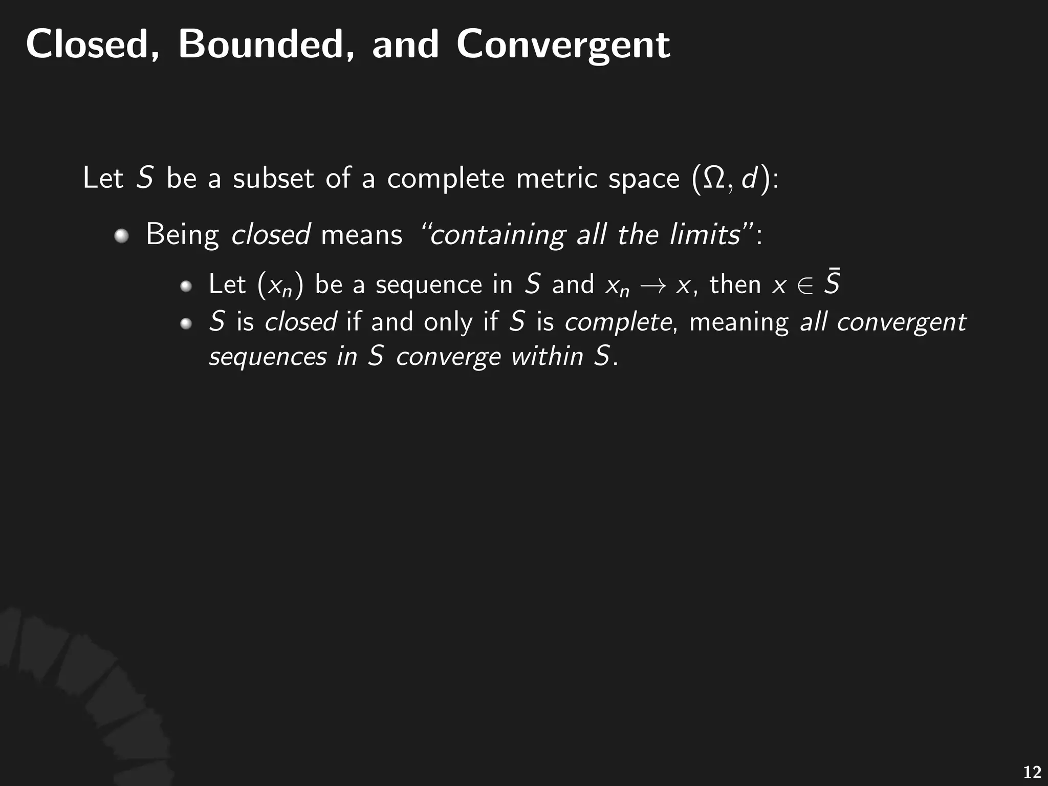 Complete(Metric(Space
• Convergence)is)not)an)intrinsic)property)of)a)sequence,)
which)also)depends)on)the)space)in)which)the)
sequence)lies.
• A#metric#space# #is#called#a#complete)metric)
space#if#every)Cauchy)sequence)converges.
• #is#complete,#but# #is#not.
• #can#be#constructed#by#comple:ng# .
• Ques%on:#Is#the#integer#space# #complete?#
22
 