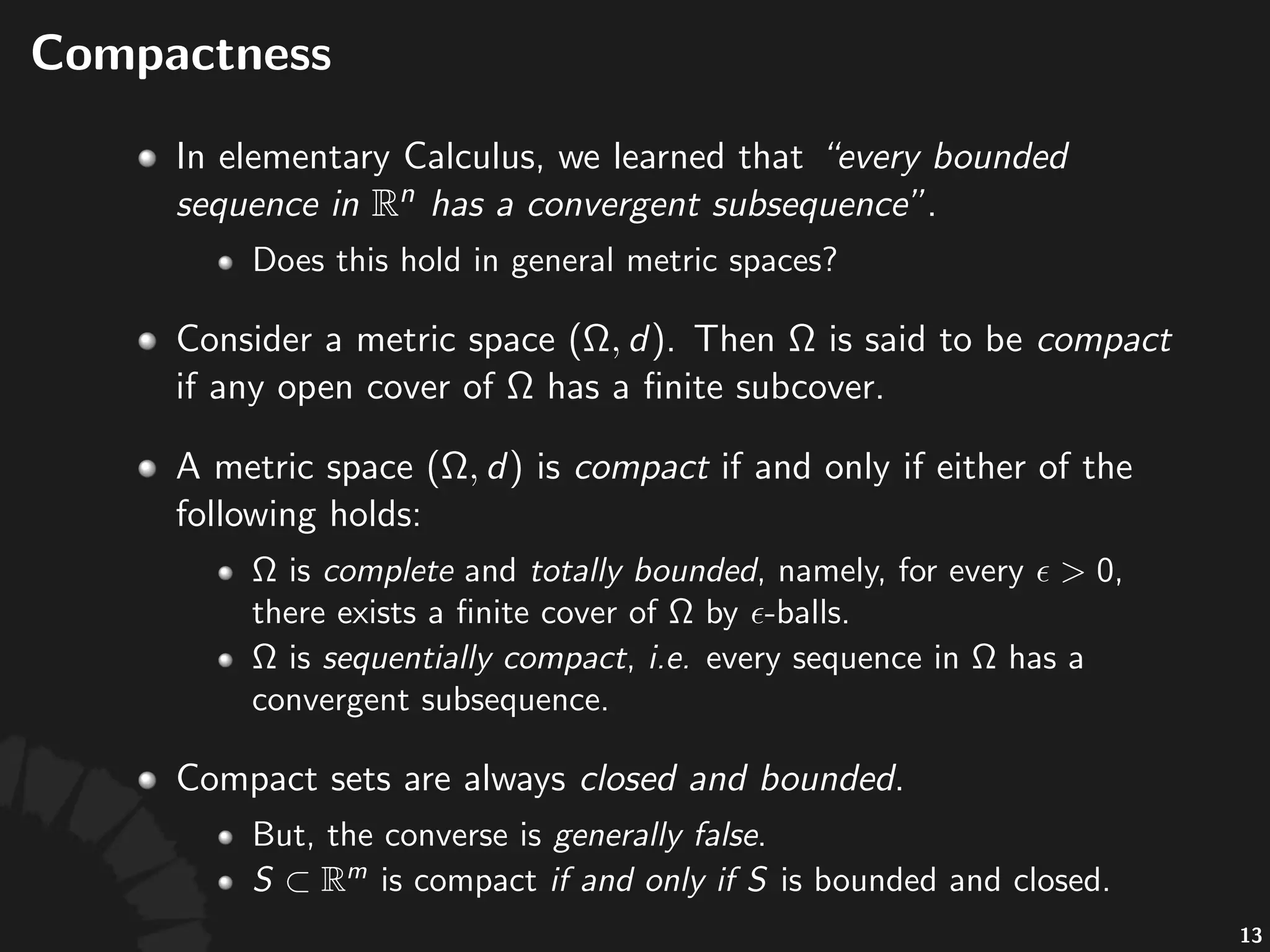 Compactness+(cont'd)
• Compact)sets)are)always)closed'and'bounded.
• But,)the)converse)is)generally'false.
• )is)compact)if'and'only'if) )is)bounded)
and)closed.
27
 