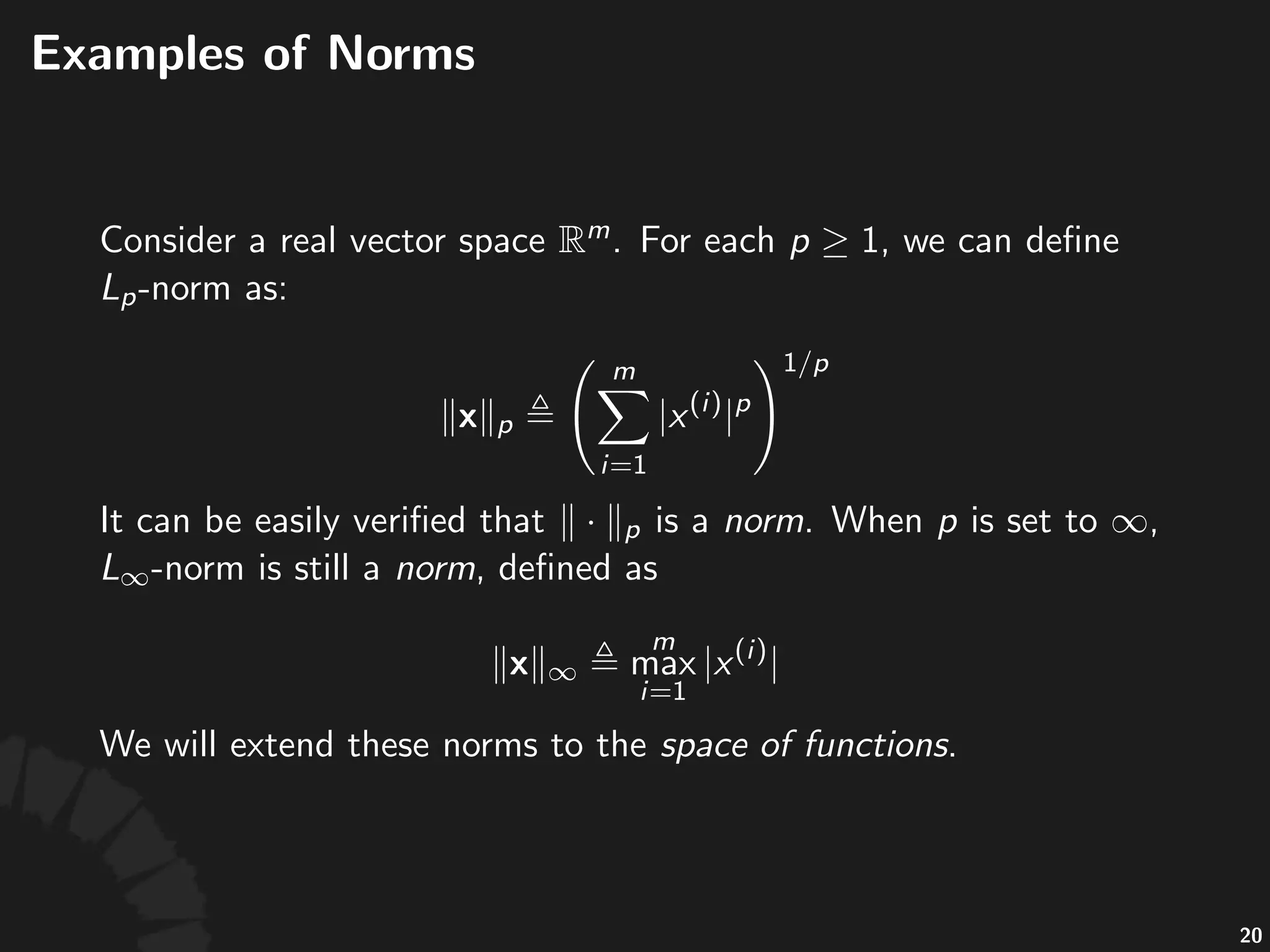 !Norm
When% ,% 'norm%is%s-ll%a%norm,%deﬁned%as
We#will#extend#these#norms#to#the#space&of&func+ons.
38
 