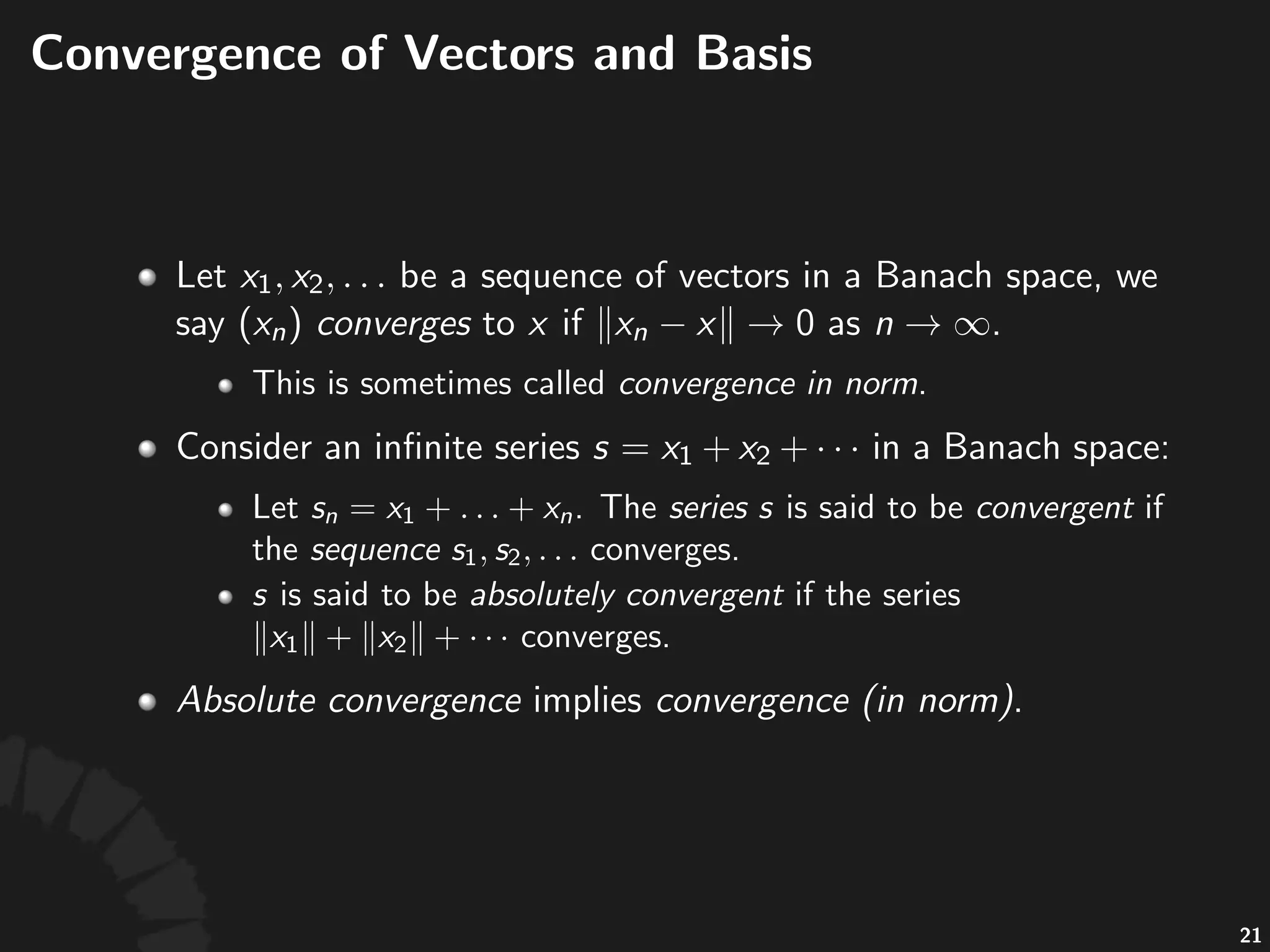 Convergence)of)Vector)Sequences
• Let% %be%a%sequence%of%vectors%in%a%Banach%
space,%we%say% %converges%to% %if% %
as% .
• This%is%some9mes%called%convergence+in+norm.
39
 