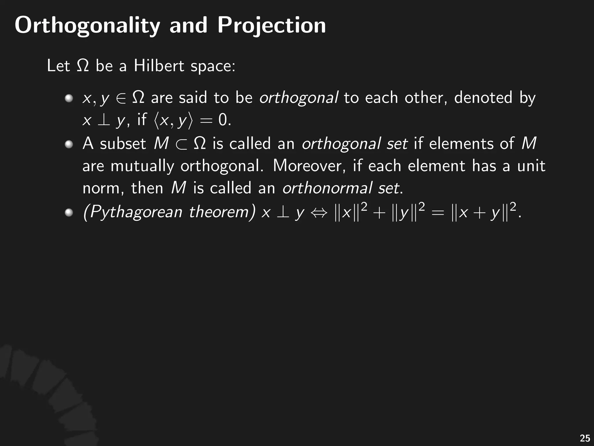 Hilbert(Spaces
• A#vector#space#together#with#an#inner#product#is#
called#an#inner%product%space.
• An#inner%product%space#is#always#a#normed%space,#
where#the#norm#is#induced#by#the#inner%product,#as#
.
• A#complete%inner%product%space#is#called#a#Hilbert%
space.
• A#Hilbert%space#is#always#a#Banach%space.
45
 