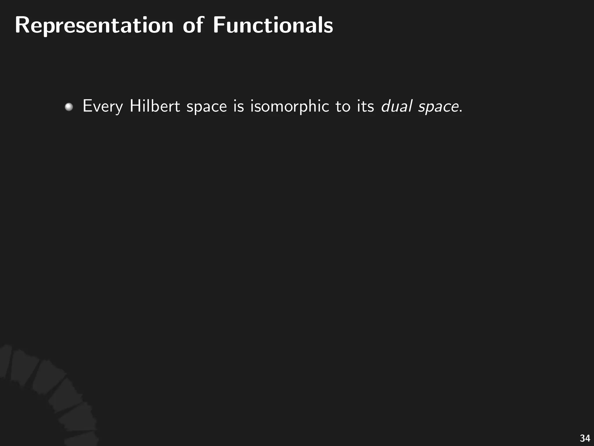 Bounded'Operators'(cont'd)
• Given'a'linear'operator' ,'the'following'statements'
are'equivalent:
• 'is'bounded
• 'is'con;nuous
• 'is'ﬁnite'
• All'linear'operators'with'ﬁnite'dimensional'domain'
are'bounded.
58
 