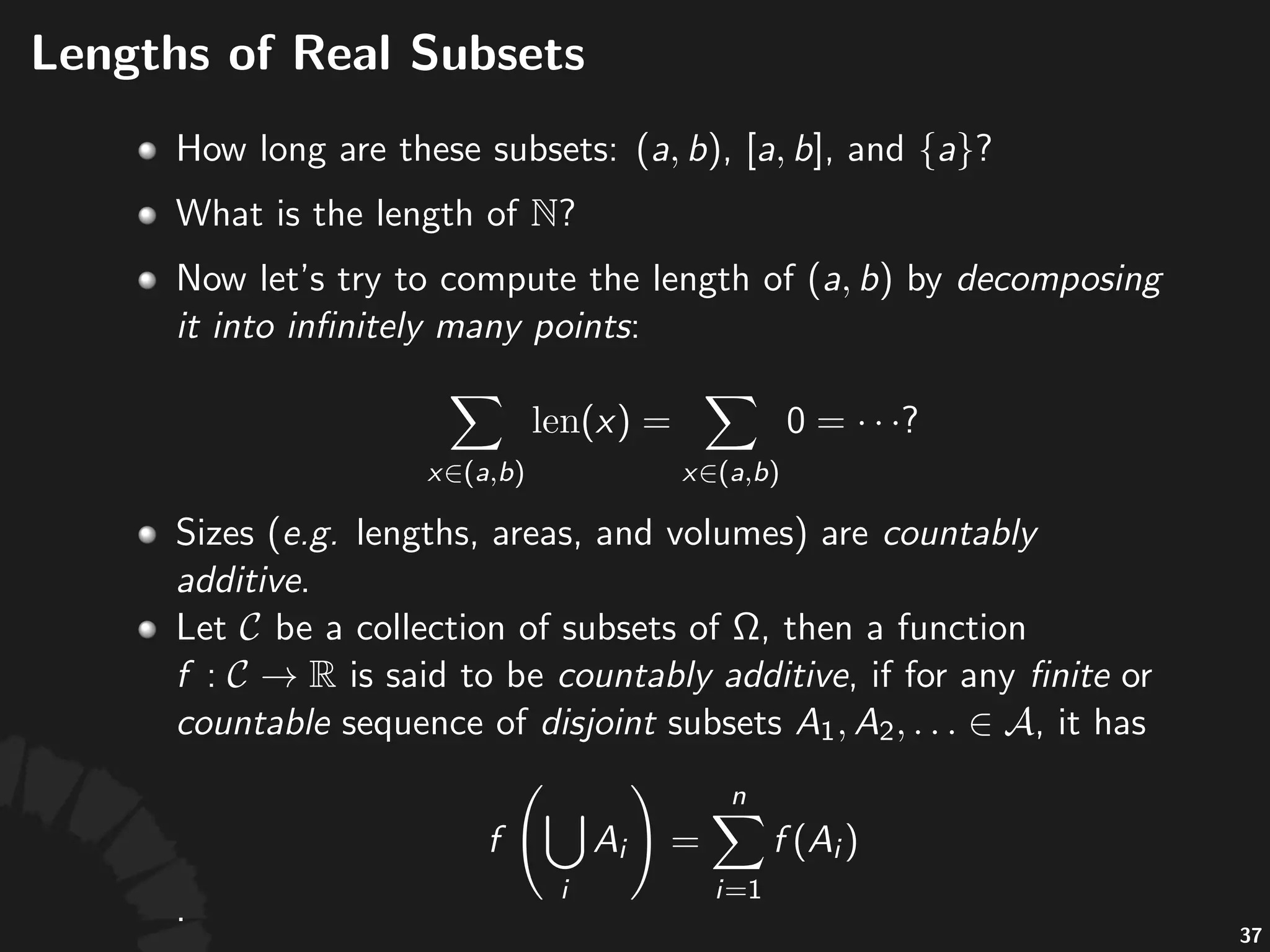 The$Vitali$Set
• Let's'consider'a'very'interes1ng'subset'of' ,'
called'Vitali&set:
• We'say' 'and' 'are'equivalent,'if' .
• 'can'then'be'par11oned'into'mul1ple'
equivalent'classes.
• We'have'incountably&inﬁnite'such'classes
• By'axiom&of&choices,'we'can'form'a'set' ,'which'
contains'one'representa1ve'from'each'class.
68
 