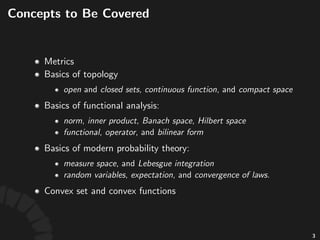 Concepts)to)Be)Covered
• Basics'of'topology
• metrics
• open'and'closed-sets
• con.nuous-func.on
• compact-space
3
 