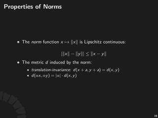 !Norm
Consider)a)real)vector)space) .)For)each) ,)we)
can)deﬁne) 6norm)as:
It#can#be#easily#veriﬁed#that# #is#a#norm.#
37
 