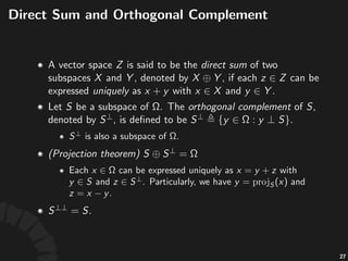 Projec'on
• Let% %and% ,%then%the%distance%between% %
and% %is%deﬁned%to%be% .
• Let% %be%a%non2empty%convex%closed%subset%of% .%
Then%there%exists%a%unique%element% %such%that%
.%This%element% %is%called%the%
projec/on%of% %onto% ,%denoted%by% .
• Ques%on:%Why%does% %need%to%be%closed%and%
convex?
49
 