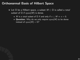 Projec'on)(cont'd)
Let$ $be$a$Hilbert$space$and$ $be$a$closed$subspace:
• Given' 'and' ,'then' ,'
meaning'that' .
Let$ $be$a$projec,on,$where$ $is$non3empty:
•
• "is"idempotent,"namely," ,"i.e."
.
50
 