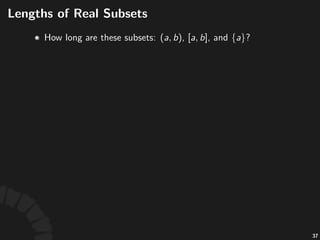 Measure'Theory
• Measure'theory"studies"assigning'values'to'subsets.
• Measure"theory"is"the"corner"stone"of"many"math"
subjects
• Modern"approach"to"integra8on"is"based"on"
measure"theory.
• Modern"probability"theory"is"based"en8rely"on"
measure"theory.
65
 