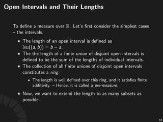 Finite&and& )ﬁnite&Measures
• "is"called"a"ﬁnite&measure"if" .
• "is"called"a" ,ﬁnite&measure"if" "is"covered"by"
countably"many"subsets"of"ﬁnite"measure.
75
 