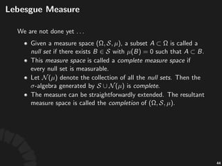 Generated( )algebra
• Let% %be%a%collec+on%of%subsets.%Then%the%smallest%
4algebra%that%contains% %is%called%the% !algebra(
generated(by( ,%denoted%by%
• ,%
• countable%intersec+on%of%unions%of%sets%in% %are%
in% .
78
 