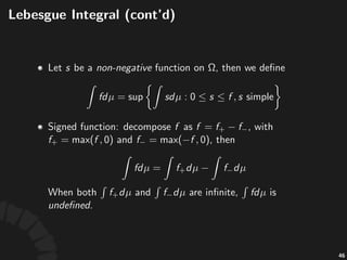 Lebesgue'Integral'.'Nonnega1ve'
Func1ons
• Let% %be%a%non#nega've%func,on%on% ,%then%we%
deﬁne
85
 