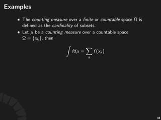 Proper&es(of(Lebesgue(Integral
• "is"a"linear"func-onal.
• If" "then" "
• a"predicate"holds"almost'everywhere"means"that"it"
holds"over" ,"except"for"a"null"set.
• (Monotonicity)" .
87
 