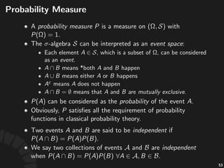 Radon&Nikodym,Theorem
Let$ $be$a$ﬁnite$measure$that$is$absolutely*con-nuous$
with$respect$to$ .$Then$there$exists$an$essen-ally$
unique$ :$
Here,% %is%called%the%Radon&Nikodym,density%of% %with%
respect%to% .%In%this%case,%we%also%have
98
 