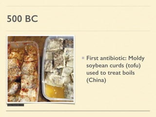 500 BC
First antibiotic: Moldy
soybean curds (tofu)
used to treat boils
(China)
www.haaretz.com
 