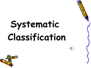 Systematic
Classification
 