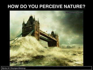 HOW DO YOU PERCEIVE NATURE?
www.smashingmagazine.com
Marilen M. Parungao-Balolong
 