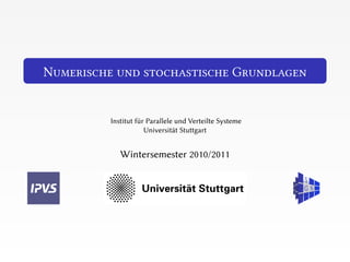 N                                           G


    Institut für Parallele und Verteilte Systeme
                Universität Stuttgart


       Wintersemester 2010/2011
 