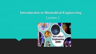 Lecture 1
Introduction to Biomedical Engineering
 