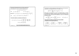 10
PHY3TSP, 1 & 2 37
How sharp is the maximum of g1g2 at a given value of m?
Let the values of m1 and m2 vary from equilibrium by δ:
Thus: 2
1
2
1
2
1
ˆ2ˆ δδ ++= mmm
2
2
2
2
2
2
ˆ2ˆ δδ +−= mmm
⎟⎟
⎠
⎞
⎜⎜
⎝
⎛ −
−−=−
2
2
1
1
2
1
21122111
)(22
exp)0()0(),(),(
N
mm
N
m
ggmmNgmNgSubstitute into:
Use:
Nm
eggmNgmNggg
2
2
21222111max21 )0()0()ˆ,()ˆ,()( −
==
The number of states in a configuration of deviation δ is:
2
g1g2 is a very sharply peaked function of m1.
PHY3TSP, 1 & 2 38
The discussion, in which the degeneracy function depends on m, can be recast into
a dependency of the degeneracy function on the energy U. Thus:
∑ −=
1
),(),(),( 122111
U
UUNgUNgUNg
00 212
2
2
112
1
1
21
=+=⎟⎟
⎠
⎞
⎜⎜
⎝
⎛
∂
∂
+⎟⎟
⎠
⎞
⎜⎜
⎝
⎛
∂
∂
= dUdUdU
U
g
gdUg
U
g
dg
NN
21
2
2
21
1
1
11
NN
U
g
gU
g
g ⎟⎟
⎠
⎞
⎜⎜
⎝
⎛
∂
∂
=⎟⎟
⎠
⎞
⎜⎜
⎝
⎛
∂
∂
21
2
2
1
1 loglog
NN
U
g
U
g
⎟⎟
⎠
⎞
⎜⎜
⎝
⎛
∂
∂
=⎟⎟
⎠
⎞
⎜⎜
⎝
⎛
∂
∂
where g(N,U) is the degeneracy (number of accessible states) of a system
of N particles with energy U. Again we wish to find the maximum in the
product g1g2 which occurs when the differential is zero for an infinitesimal
exchange of energy:
which gives the condition for equilibrium (the most probable
configuration of the combined system) as:
or
 