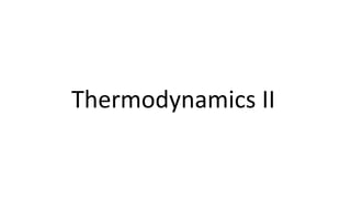 Thermodynamics II
 