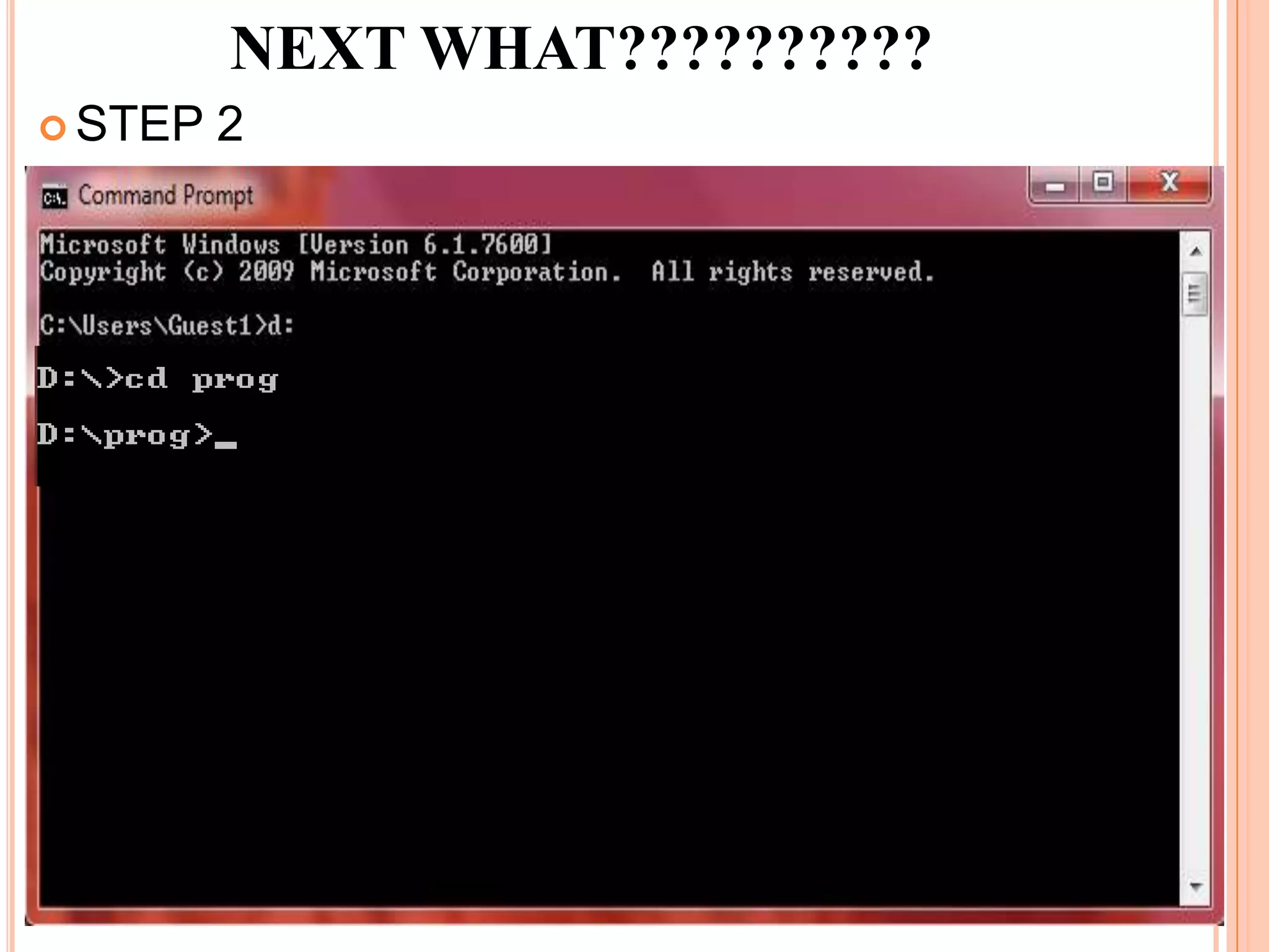 NEXT WHAT??????????
 STEP   2
 